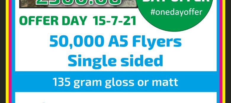 #onedayoffer 50,000 A5 flyers leaflets